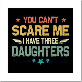 You Can't Scare Me I Have Three Daughters Father's Day Posters and Art